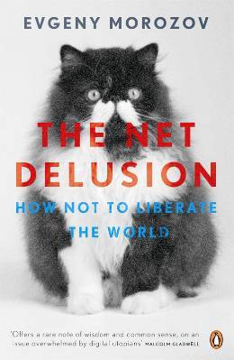 The Net Delusion: The Dark Side of Internet Freedom